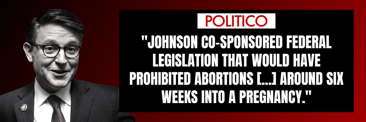 POLITICO: Johnson co-sponsored federal legislation that would have prohibited abortions [...] around six weeks into a pregnancy.