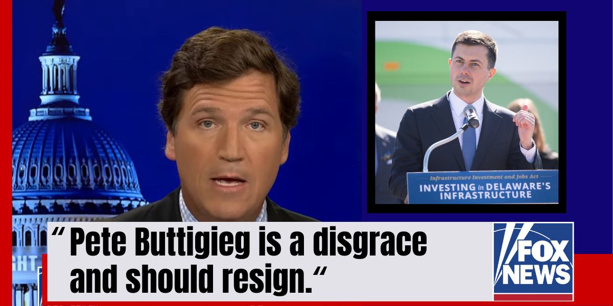 Tucker Carlson: Pete Buttigieg is a disgrace and should resign.